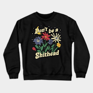 Don't Be A Shithead Funny Flowers Graphic Crewneck Sweatshirt